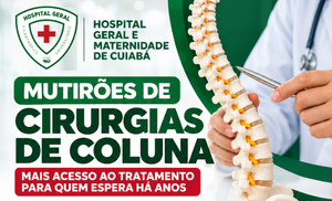 Hospital Geral de Cuiabá realiza mutirões de cirurgias de coluna e infiltrações para reduzir fila do SUS